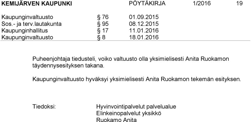 valtuusto olla yksimielisesti Anita Ruokamon täydennysesityksen takana.