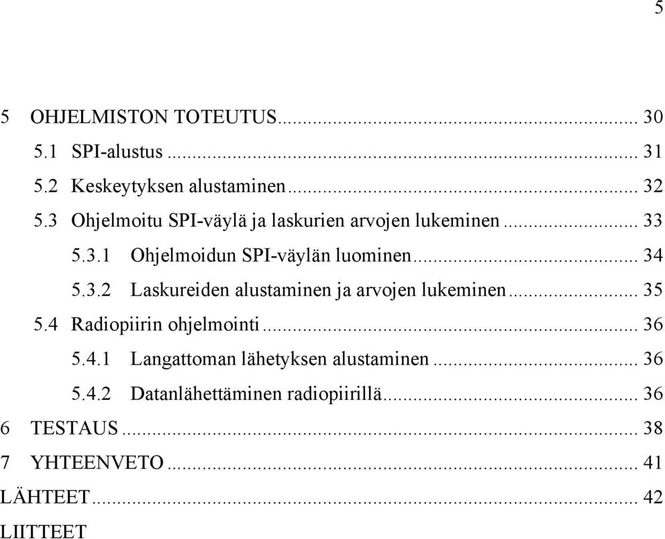 .. 35 5.4 Radiopiirin ohjelmointi... 36 5.4.1 Langattoman lähetyksen alustaminen... 36 5.4.2 Datanlähettäminen radiopiirillä.
