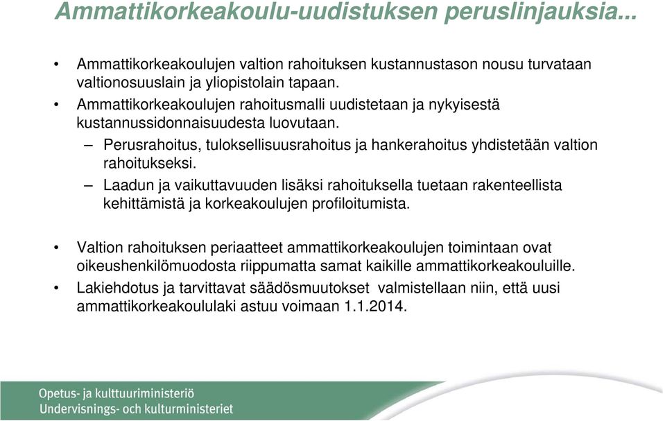 Perusrahoitus, tuloksellisuusrahoitus ja hankerahoitus yhdistetään valtion rahoitukseksi.