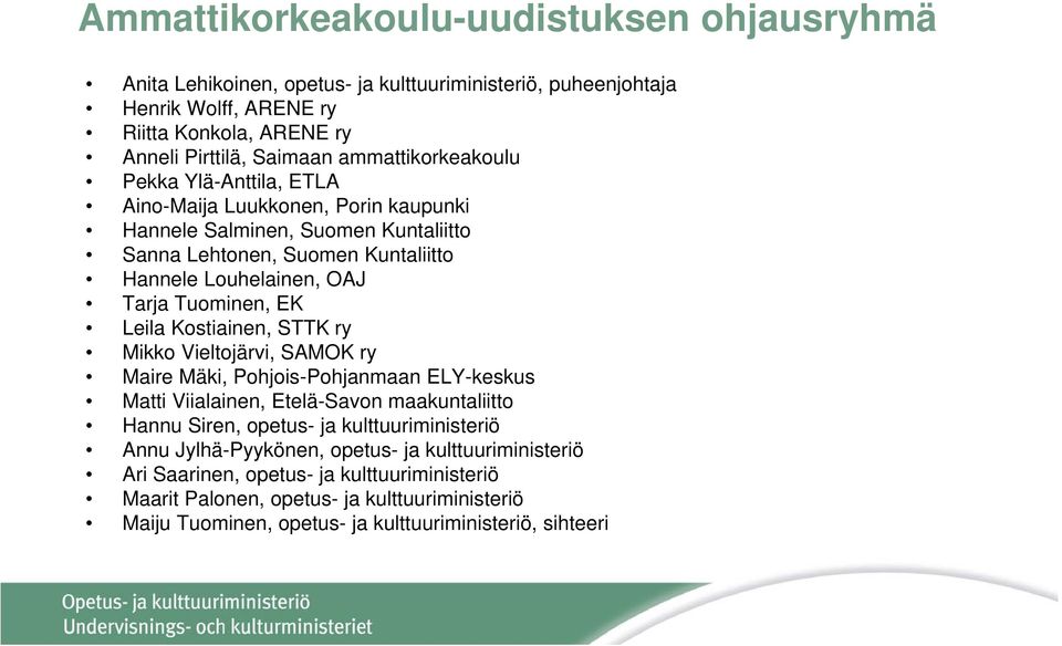 Tuominen, EK Leila Kostiainen, STTK ry Mikko Vieltojärvi, SAMOK ry Maire Mäki, Pohjois-Pohjanmaan ELY-keskus Matti Viialainen, Etelä-Savon maakuntaliitto Hannu Siren, opetus- ja