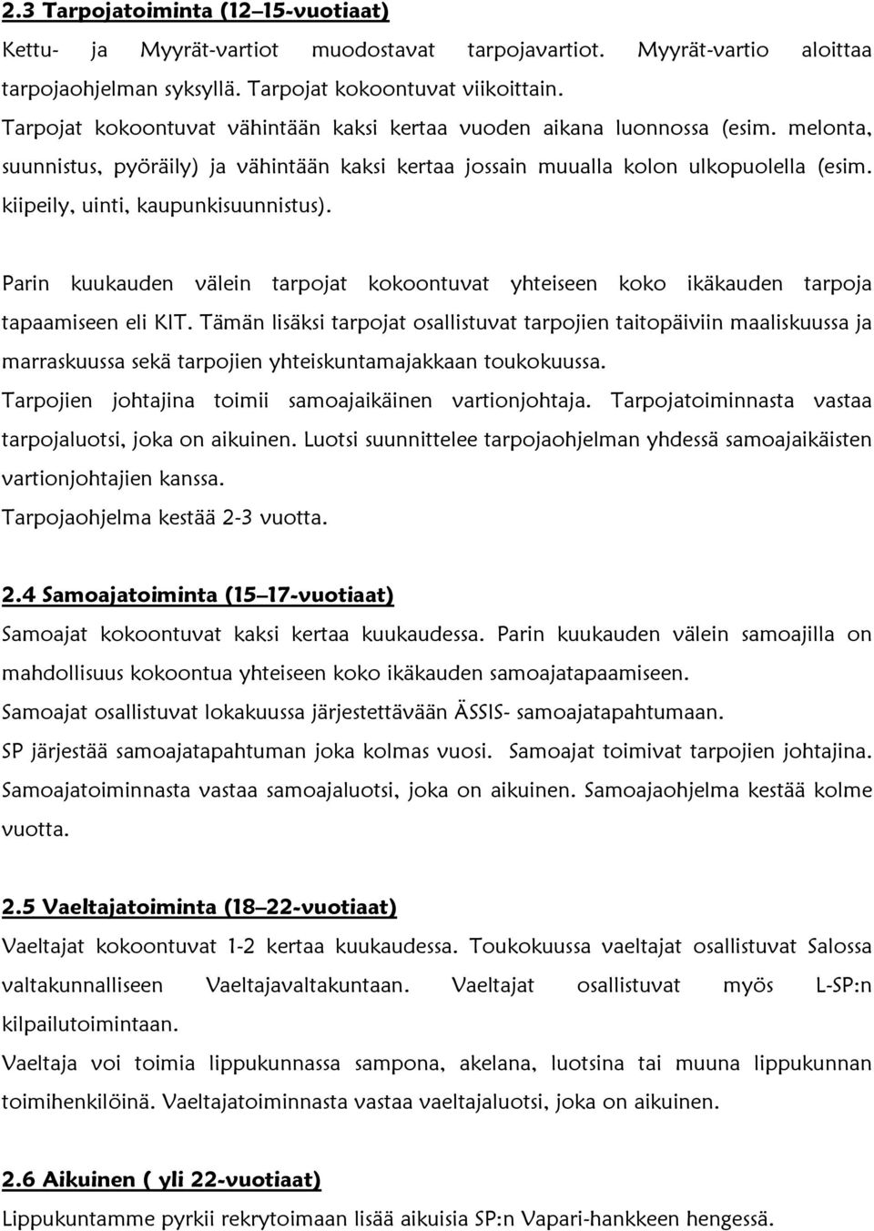 kiipeily, uinti, kaupunkisuunnistus). Parin kuukauden välein tarpojat kokoontuvat yhteiseen koko ikäkauden tarpoja tapaamiseen eli KIT.