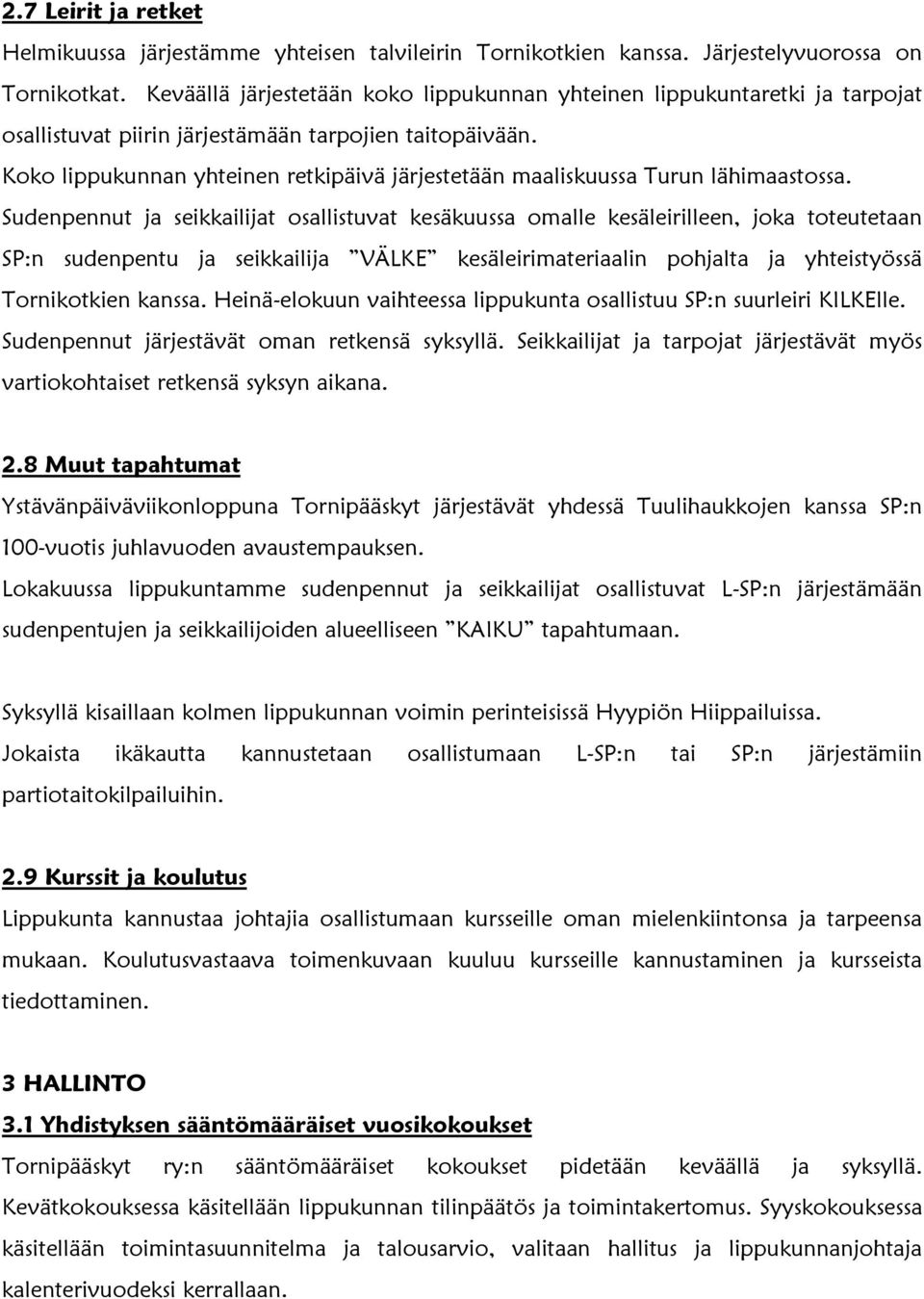 Koko lippukunnan yhteinen retkipäivä järjestetään maaliskuussa Turun lähimaastossa.