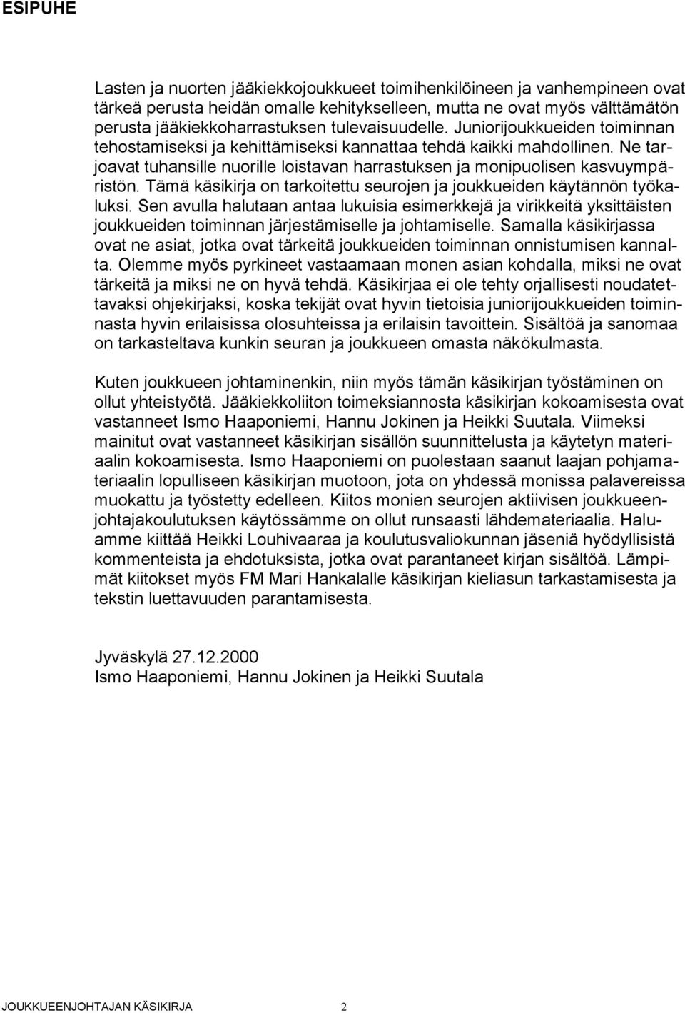 Ne tarjoavat tuhansille nuorille loistavan harrastuksen ja monipuolisen kasvuympäristön. Tämä käsikirja on tarkoitettu seurojen ja joukkueiden käytännön työkaluksi.