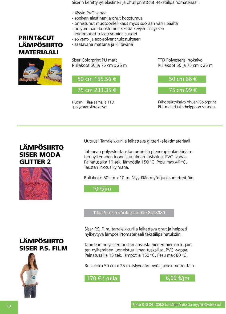 erinomaiset tulostusominaisuudet - solvent- ja eco-solvent tulostukseen - saatavana mattana ja kiiltävänä Siser Colorprint PU matt Rullakoot 50 ja 75 cm x 25 m TTD Polyesterisiirtokalvo Rullakoot 50