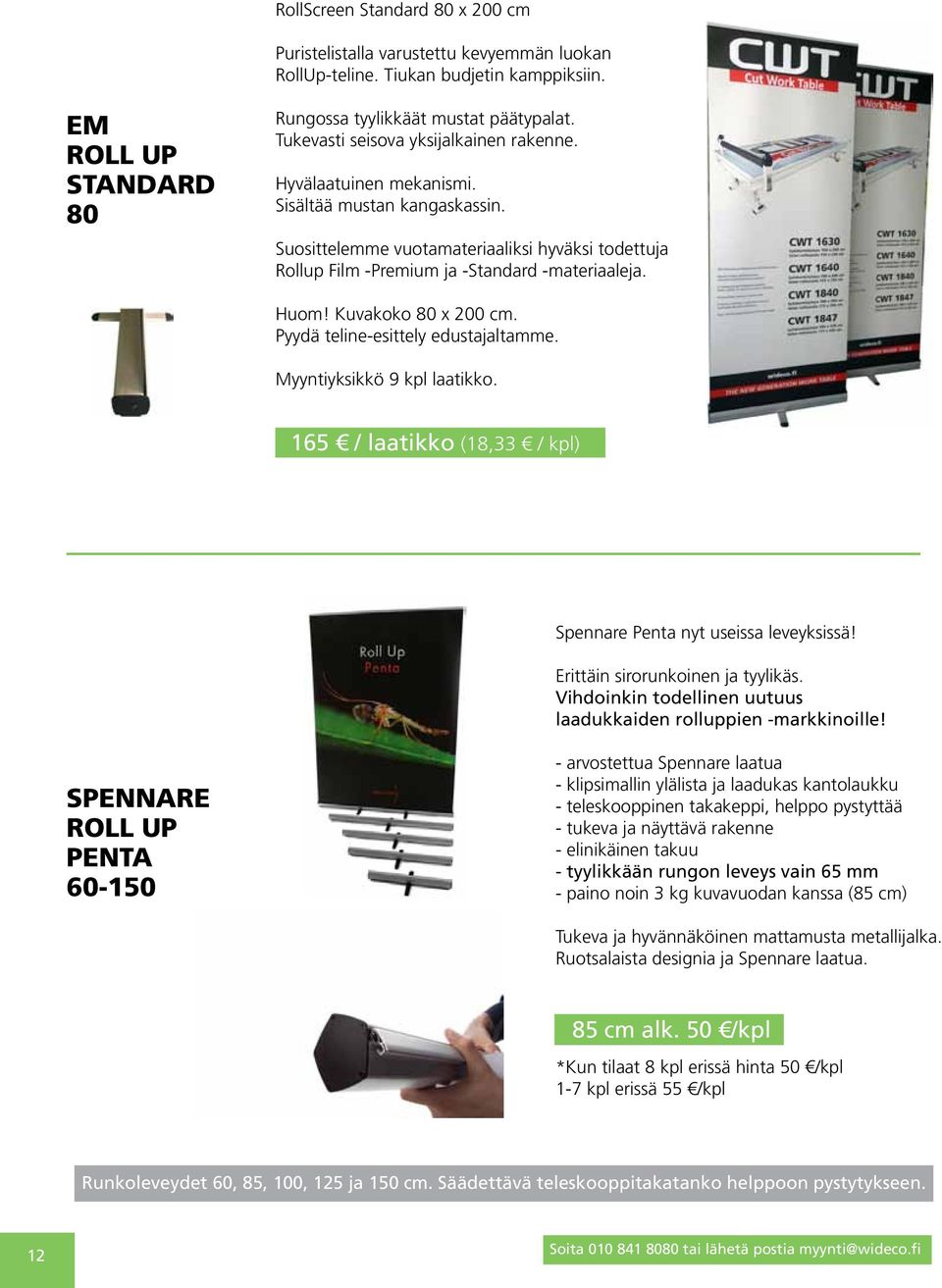 Huom! Kuvakoko 80 x 200 cm. Pyydä teline-esittely edustajaltamme. Myyntiyksikkö 9 kpl laatikko. 165 / laatikko (18,33 / kpl) Spennare Penta nyt useissa leveyksissä! Erittäin sirorunkoinen ja tyylikäs.