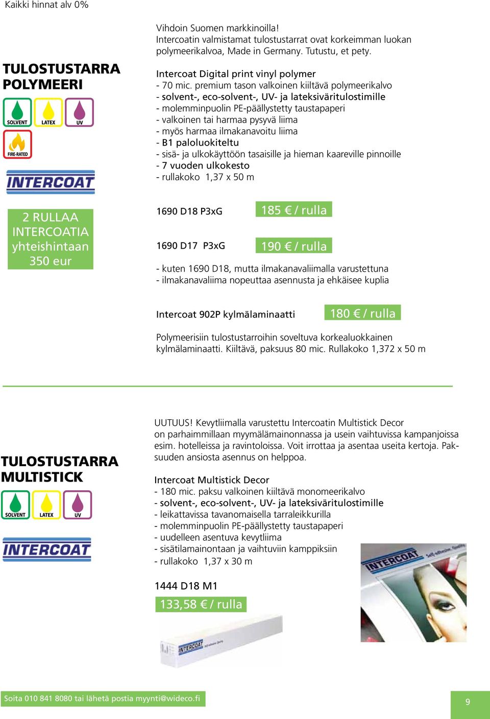 premium tason valkoinen kiiltävä polymeerikalvo - solvent-, eco-solvent-, UV- ja lateksiväritulostimille - molemminpuolin PE-päällystetty taustapaperi - valkoinen tai harmaa pysyvä liima - myös