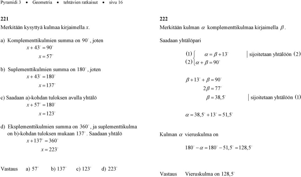 123 d) Eksplementtikulmien summa on 360, ja suplementtikulma on b)-kohdan tuloksen mukaan 137.