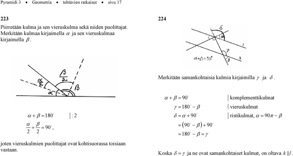 α + β = 180 : 2 α β + = 90, 2 2 joten vieruskulmien puolittajat ovat kohtisuorassa toisiaan vastaan.