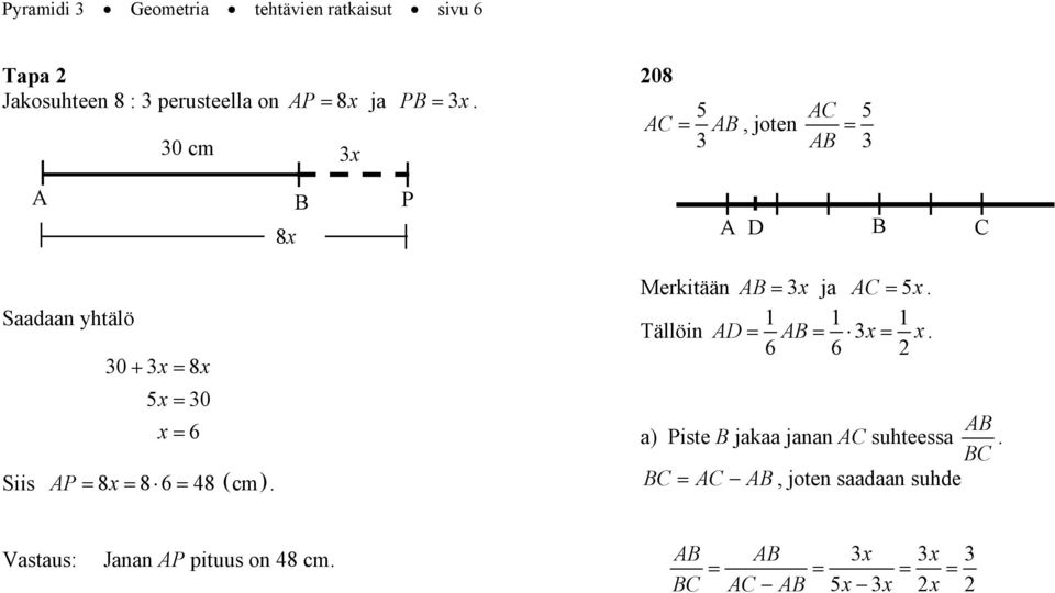 8x = 8 6= 48 ( cm). Merkitään AB= 3 x ja AC = 5x. 1 1 1 Tällöin AD= AB= 3x= x.