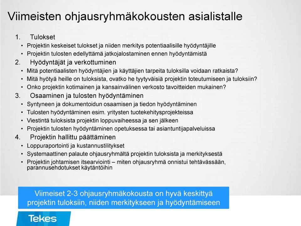 Hyödyntäjät ja verkottuminen Mitä potentiaalisten hyödyntäjien ja käyttäjien tarpeita tuloksilla voidaan ratkaista?