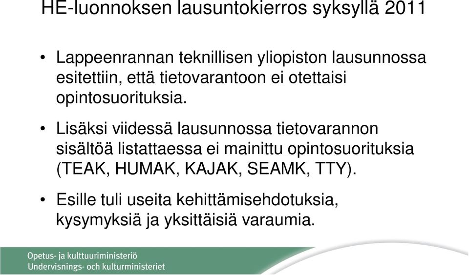 Lisäksi viidessä lausunnossa tietovarannon sisältöä listattaessa ei mainittu