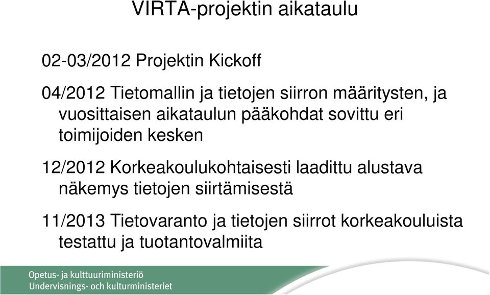 toimijoiden kesken 12/2012 Korkeakoulukohtaisesti laadittu alustava näkemys tietojen