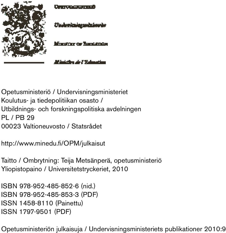 fi/opm/julkaisut Taitto / Ombrytning: Teija Metsänperä, opetusministeriö Yliopistopaino / Universitetstryckeriet, 2010 ISBN