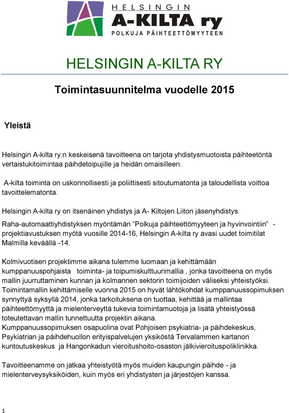 Helsingin A-kilta ry on itsenäinen yhdistys ja A- Kiltojen Liiton jäsenyhdistys.