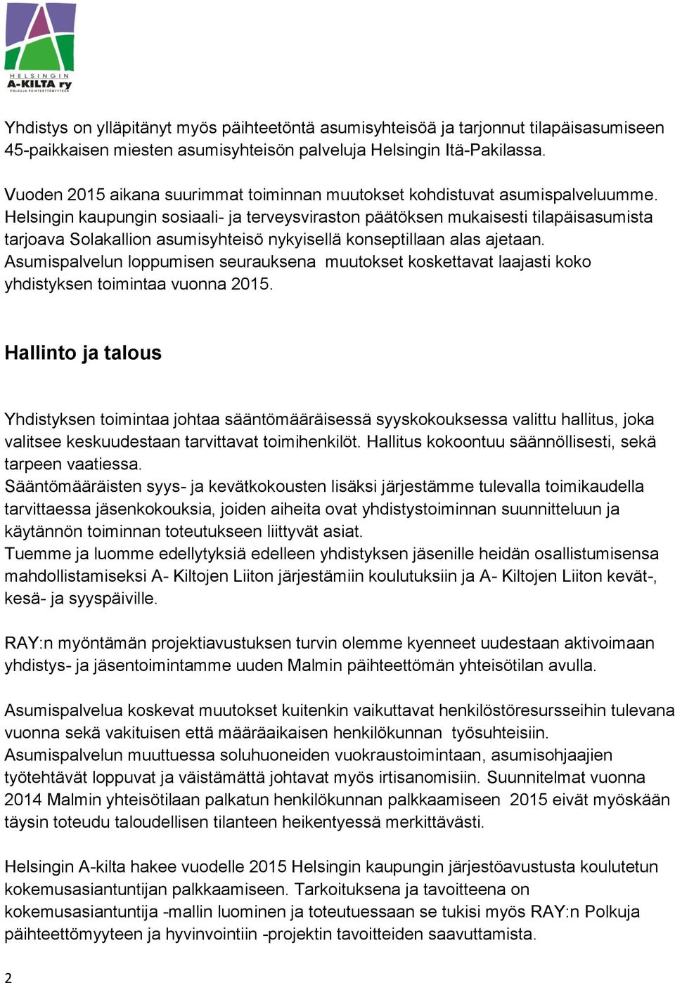 Helsingin kaupungin sosiaali- ja terveysviraston päätöksen mukaisesti tilapäisasumista tarjoava Solakallion asumisyhteisö nykyisellä konseptillaan alas ajetaan.