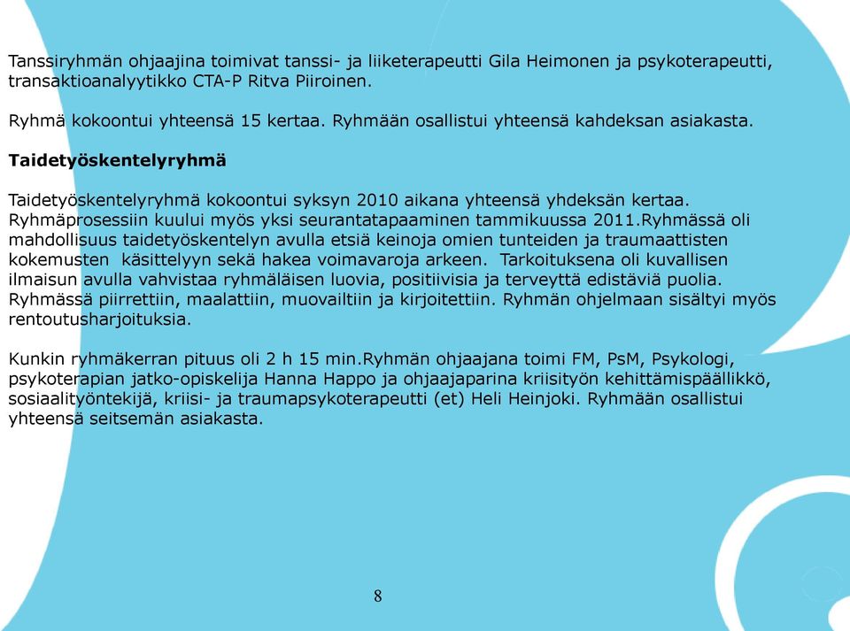 Ryhmäprosessiin kuului myös yksi seurantatapaaminen tammikuussa 2011.