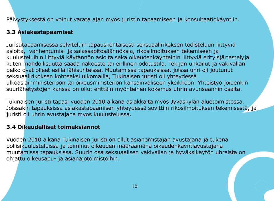 kuulusteluihin liittyviä käytännön asioita sekä oikeudenkäynteihin liittyviä erityisjärjestelyjä kuten mahdollisuutta saada näköeste tai erillinen odotustila.