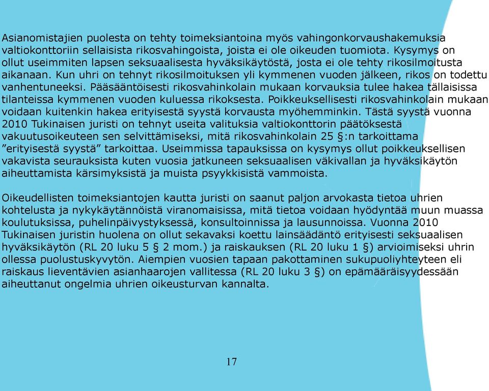 Kun uhri on tehnyt rikosilmoituksen yli kymmenen vuoden jälkeen, rikos on todettu vanhentuneeksi.