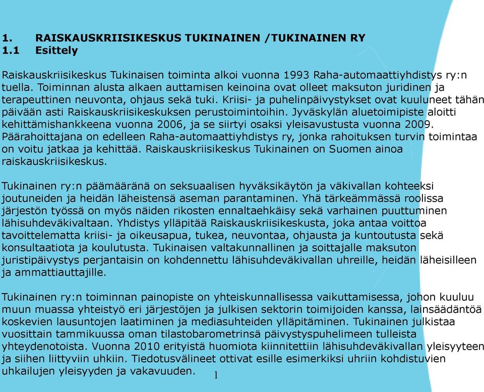 Kriisi- ja puhelinpäivystykset ovat kuuluneet tähän päivään asti Raiskauskriisikeskuksen perustoimintoihin.