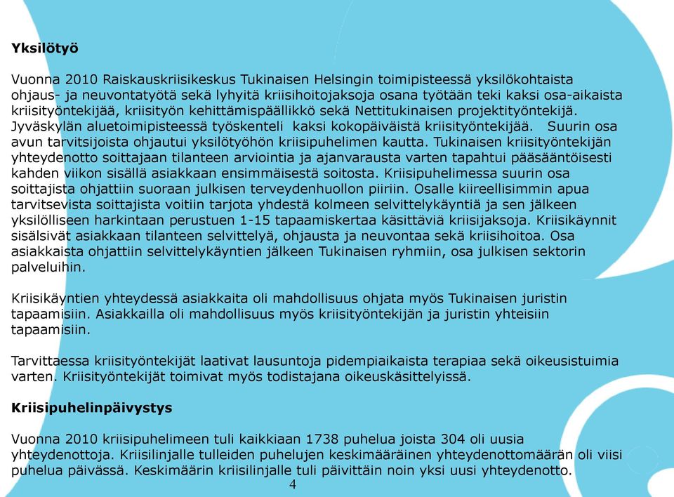 Suurin osa avun tarvitsijoista ohjautui yksilötyöhön kriisipuhelimen kautta.