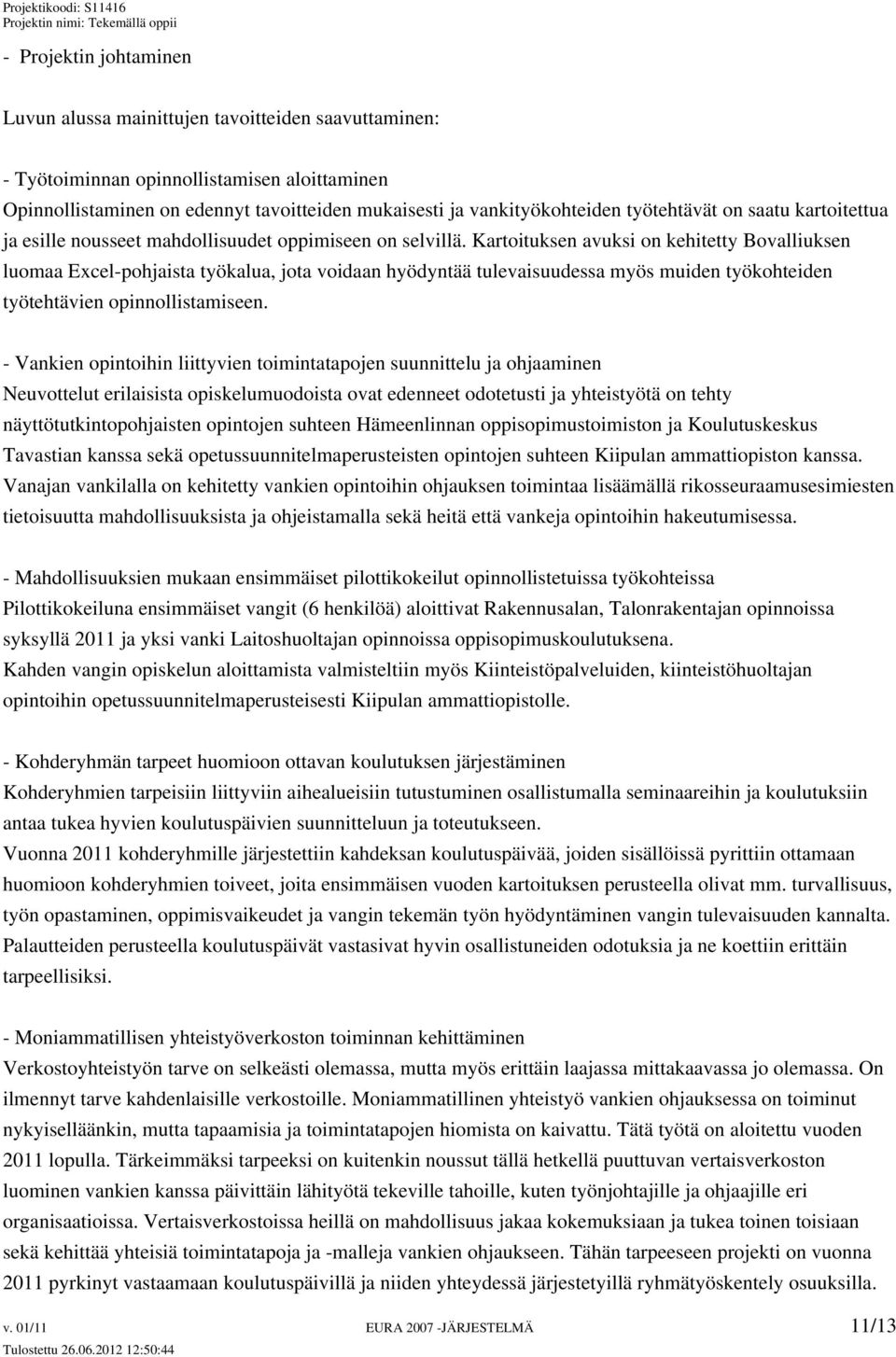 Kartoituksen avuksi on kehitetty Bovalliuksen luomaa Excel-pohjaista työkalua, jota voidaan hyödyntää tulevaisuudessa myös muiden työkohteiden työtehtävien opinnollistamiseen.