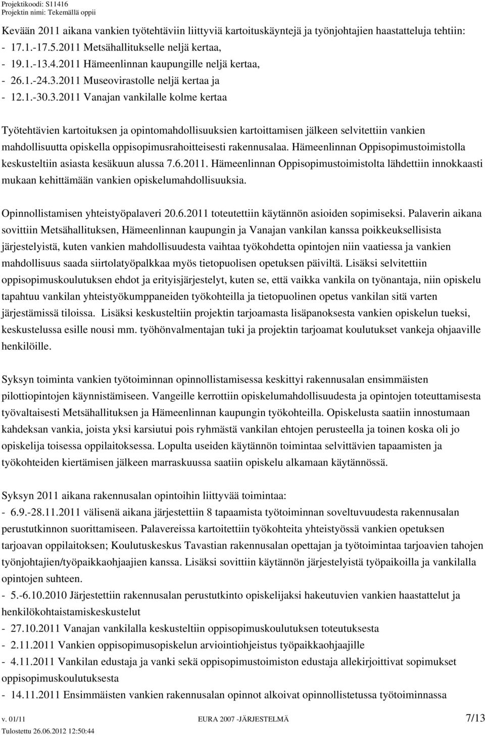 2011 Museovirastolle neljä kertaa ja - 12.1.-30