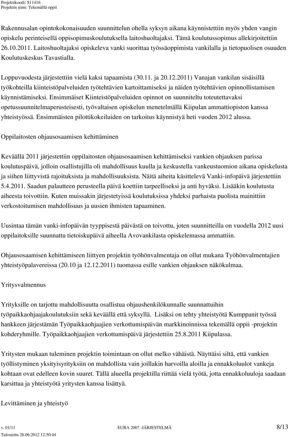Loppuvuodesta järjestettiin vielä kaksi tapaamista (30.11. ja 20.12.