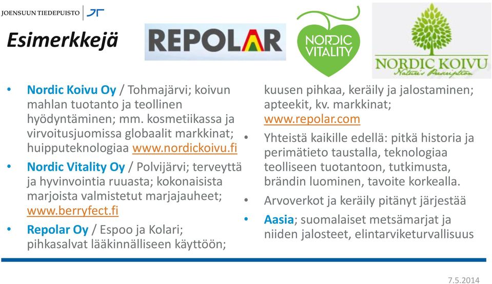 fi Repolar Oy / Espoo ja Kolari; pihkasalvat lääkinnälliseen käyttöön; kuusen pihkaa, keräily ja jalostaminen; apteekit, kv. markkinat; www.repolar.
