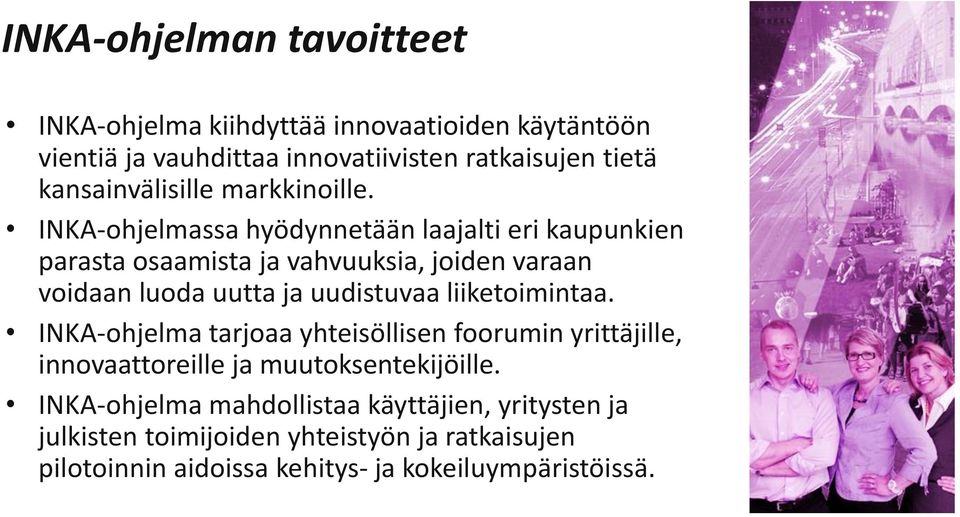 INKA-ohjelmassa hyödynnetään laajalti eri kaupunkien parasta osaamista ja vahvuuksia, joiden varaan voidaan luoda uutta ja uudistuvaa