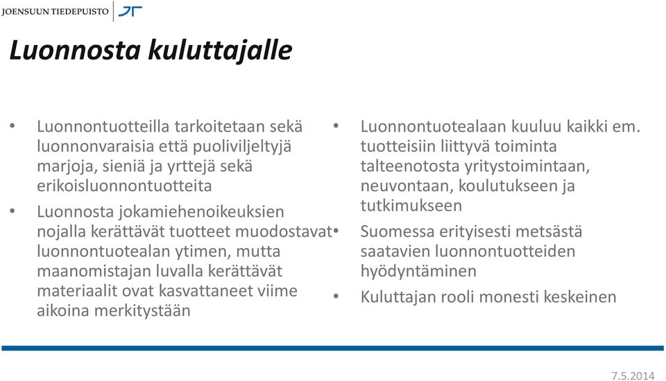 kerättävät materiaalit ovat kasvattaneet viime aikoina merkitystään Luonnontuotealaan kuuluu kaikki em.