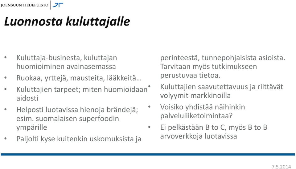 suomalaisen superfoodin ympärille Paljolti kyse kuitenkin uskomuksista ja perinteestä, tunnepohjaisista asioista.