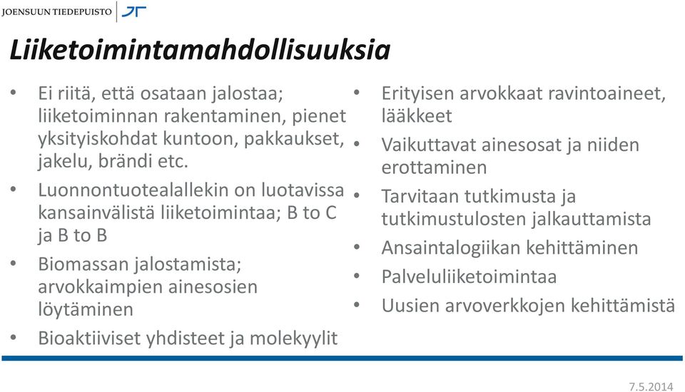 Luonnontuotealallekin on luotavissa kansainvälistä liiketoimintaa; B to C ja B to B Biomassan jalostamista; arvokkaimpien ainesosien