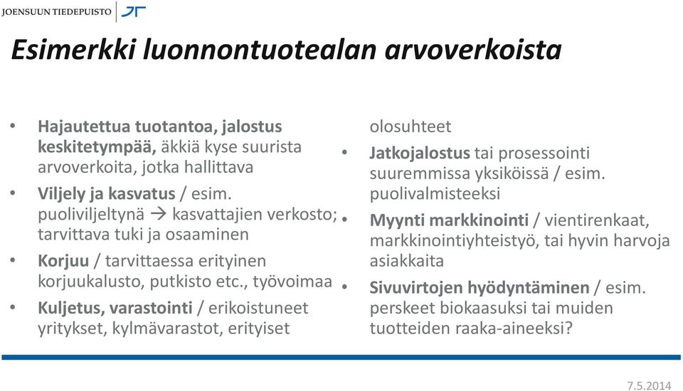 puolivalmisteeksi puoliviljeltynä kasvattajien verkosto; Myynti markkinointi / vientirenkaat, tarvittava tuki ja osaaminen markkinointiyhteistyö, tai hyvin harvoja