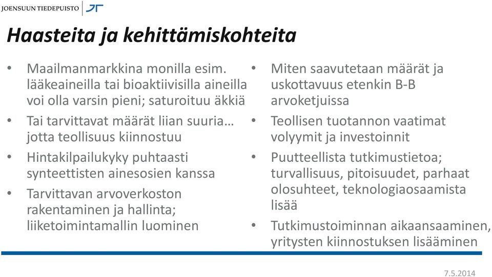 Hintakilpailukyky puhtaasti synteettisten ainesosien kanssa Tarvittavan arvoverkoston rakentaminen ja hallinta; liiketoimintamallin luominen Miten saavutetaan