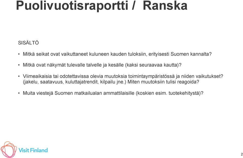 Viimeaikaisia tai odotettavissa olevia muutoksia toimintaympäristössä ja niiden vaikutukset?
