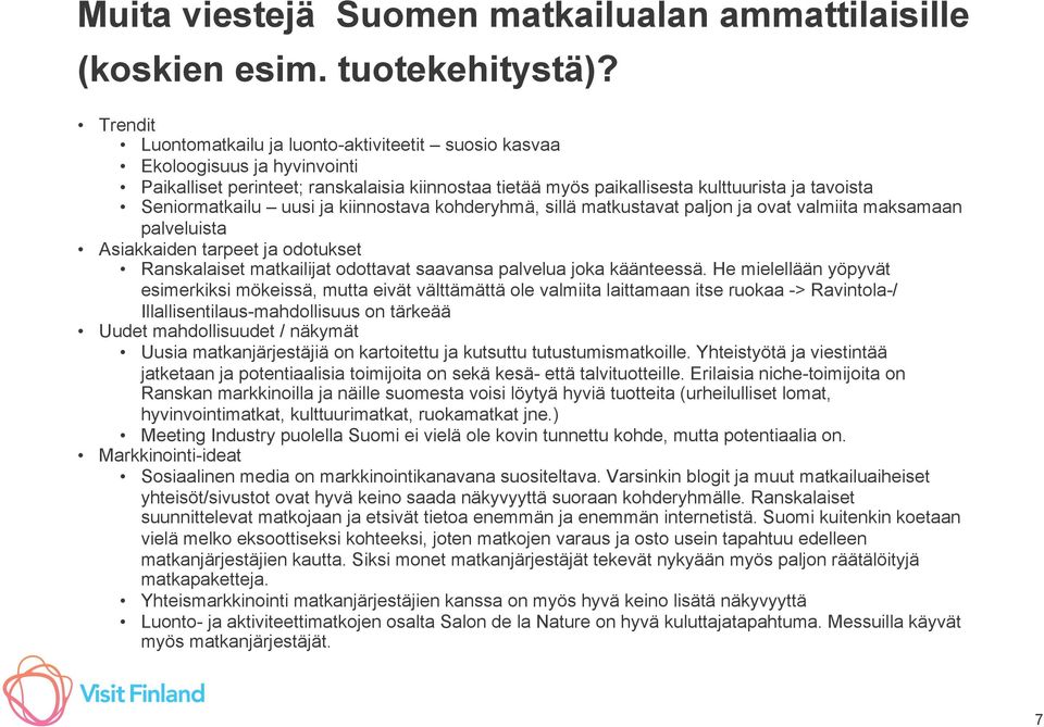 Seniormatkailu uusi ja kiinnostava kohderyhmä, sillä matkustavat paljon ja ovat valmiita maksamaan palveluista Asiakkaiden tarpeet ja odotukset Ranskalaiset matkailijat odottavat saavansa palvelua