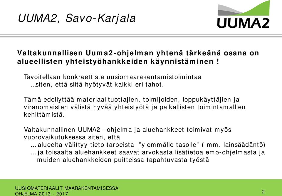 Tämä edellyttää materiaalituottajien, toimijoiden, loppukäyttäjien ja viranomaisten välistä hyvää yhteistyötä ja paikallisten toimintamallien kehittämistä.