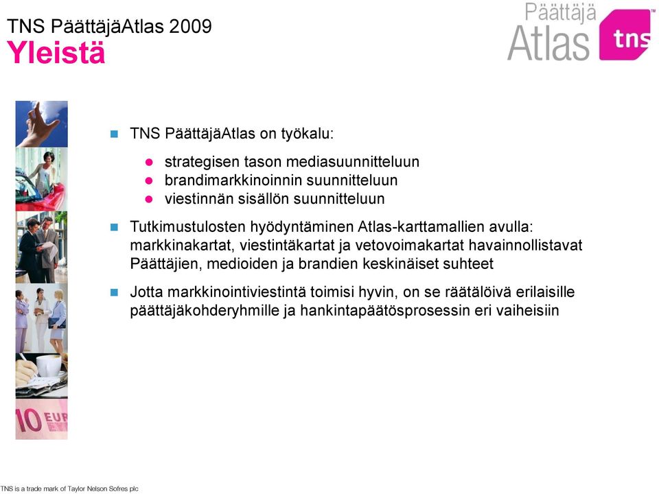 viestintäkartat ja vetovoimakartat havainnollistavat Päättäjien, medioiden ja brandien keskinäiset suhteet Jotta