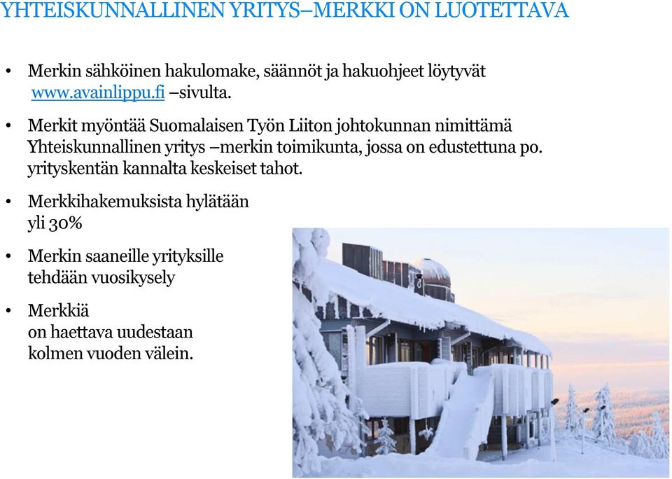 Merkit myöntää Suomalaisen Työn Liiton johtokunnan nimittämä Yhteiskunnallinen yritys merkin toimikunta,