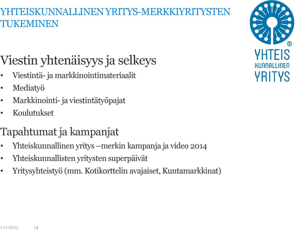 ja kampanjat Yhteiskunnallinen yritys merkin kampanja ja video 2014 Yhteiskunnallisten