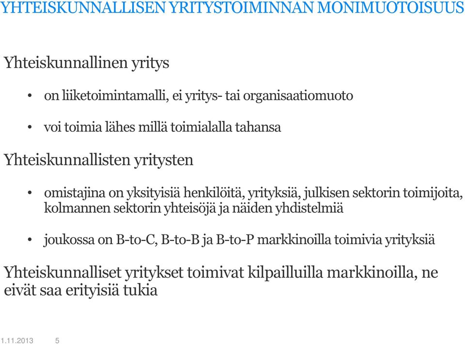 henkilöitä, yrityksiä, julkisen sektorin toimijoita, kolmannen sektorin yhteisöjä ja näiden yhdistelmiä joukossa on B-to-C,