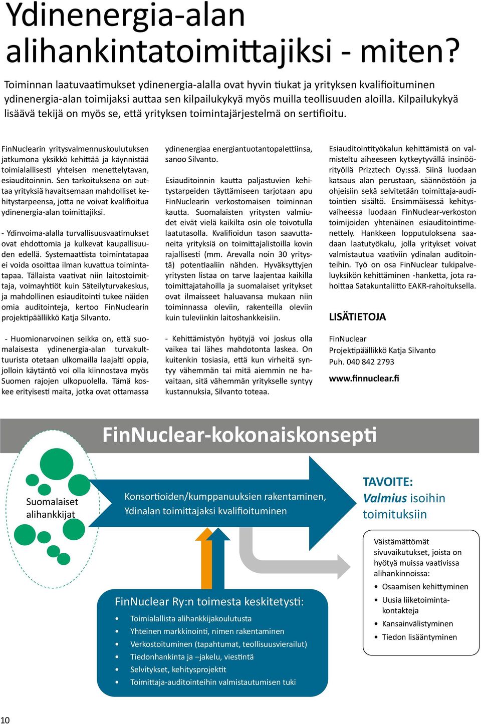 Kilpailukykyä lisäävä tekijä on myös se, että yrityksen toimintajärjestelmä on sertifioitu.