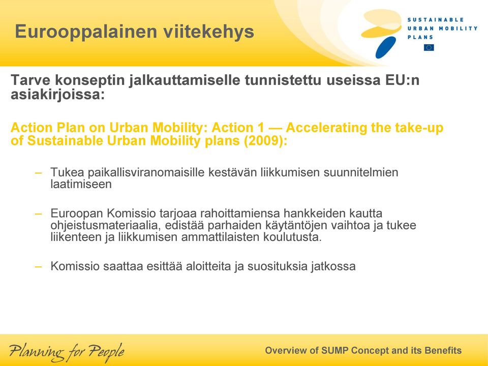 suunnitelmien laatimiseen Euroopan Komissio tarjoaa rahoittamiensa hankkeiden kautta ohjeistusmateriaalia, edistää parhaiden