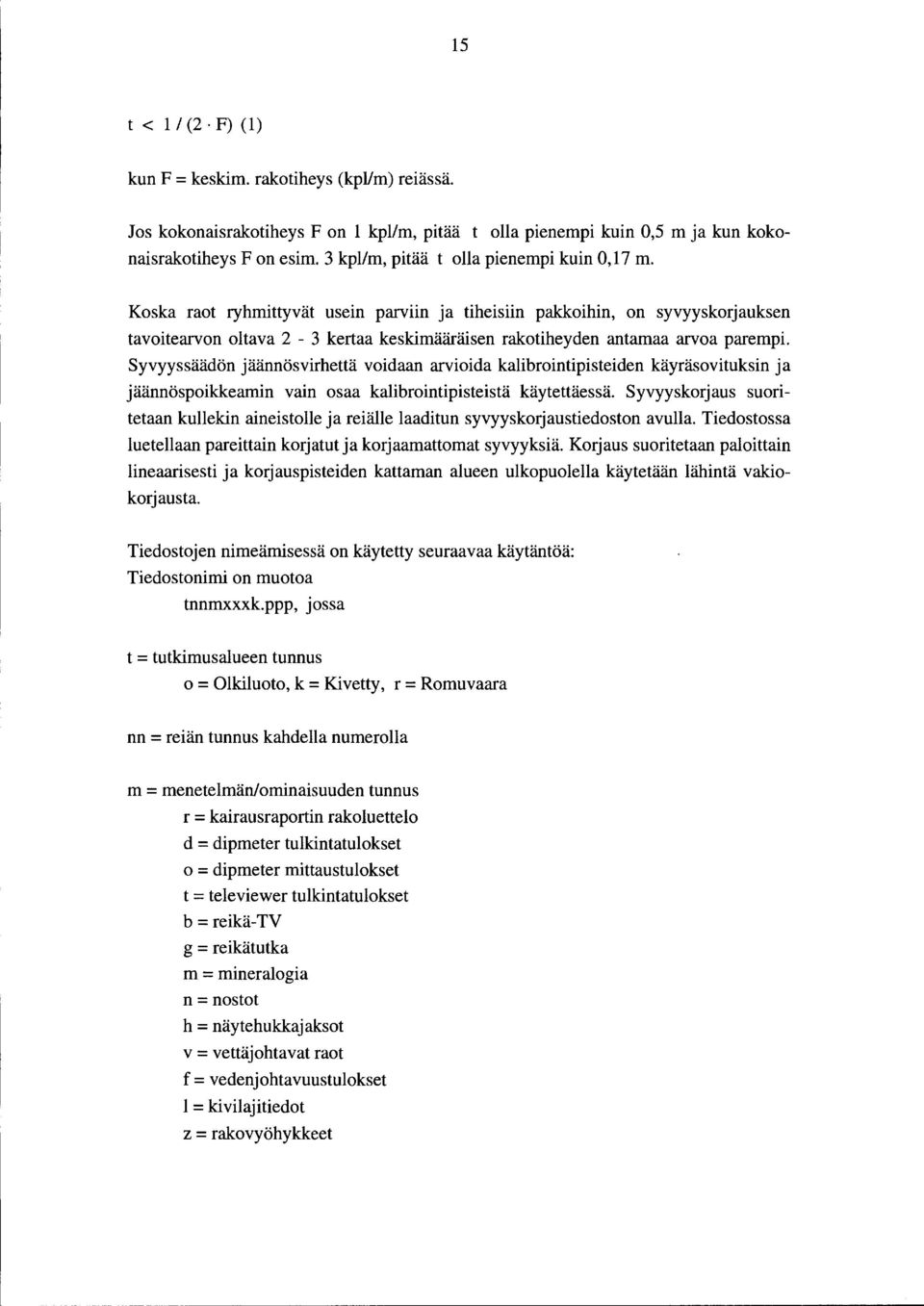 Koska raot ryhmittyvät usein parviin ja tiheisiin pakkoihin, on syvyyskorjauksen tavoitearvon oltava 2-3 kertaa keskimääräisen rakotiheyden antamaa arvoa parempi.