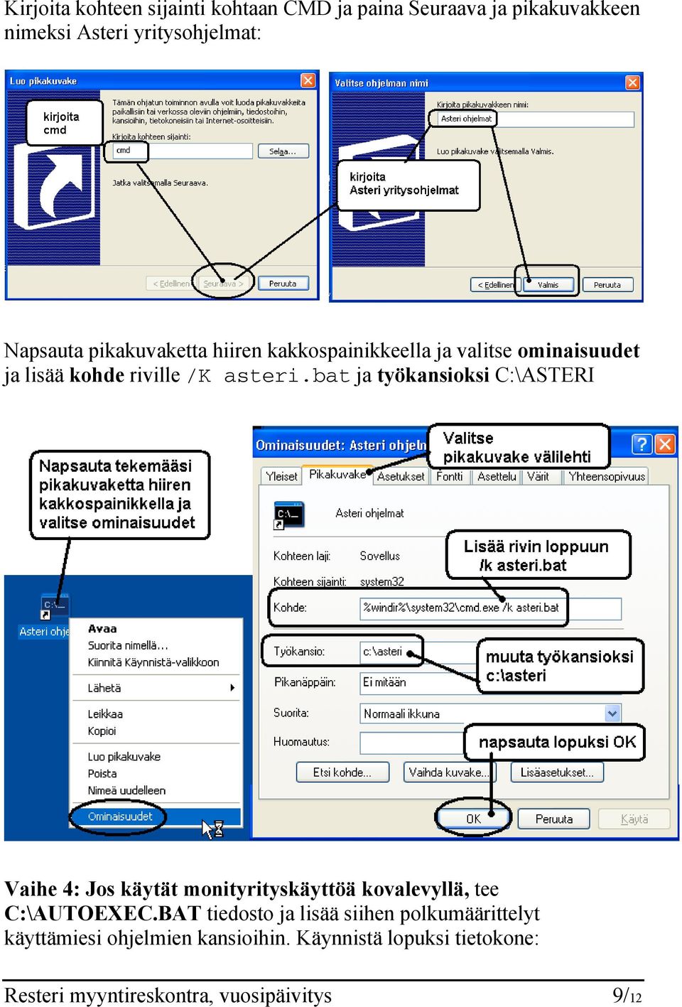 bat ja työkansioksi C:\ASTERI Vaihe 4: Jos käytät monityrityskäyttöä kovalevyllä, tee C:\AUTOEXEC.