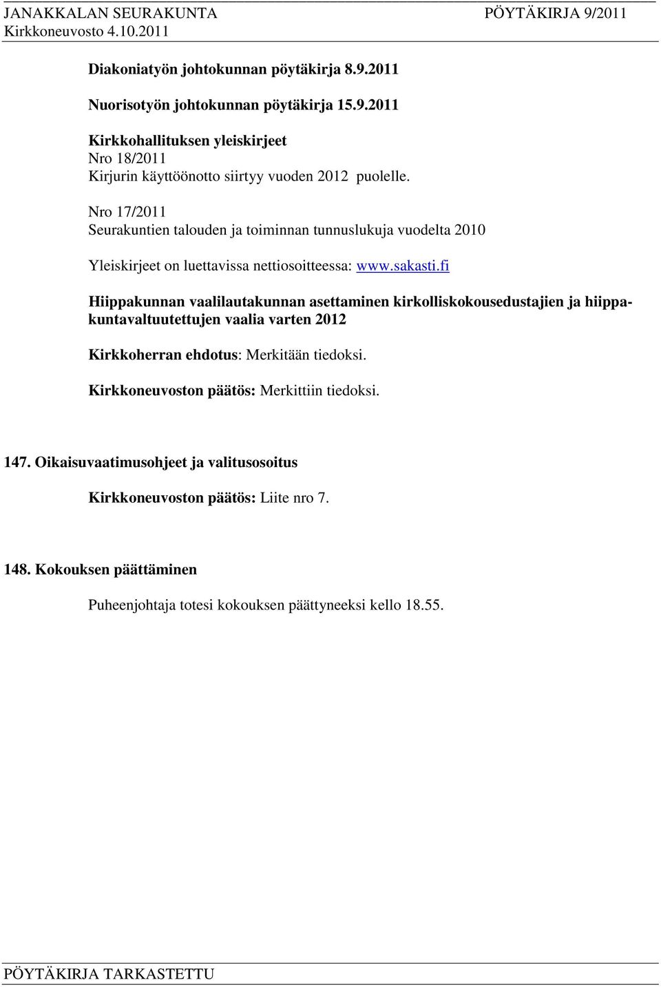 fi Hiippakunnan vaalilautakunnan asettaminen kirkolliskokousedustajien ja hiippakuntavaltuutettujen vaalia varten 2012 Kirkkoherran ehdotus: Merkitään tiedoksi.