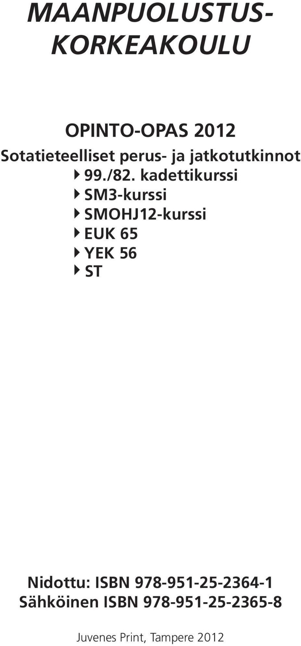 kadettikurssi SM3-kurssi SMOHJ12-kurssi EUK 65 YEK 56 ST