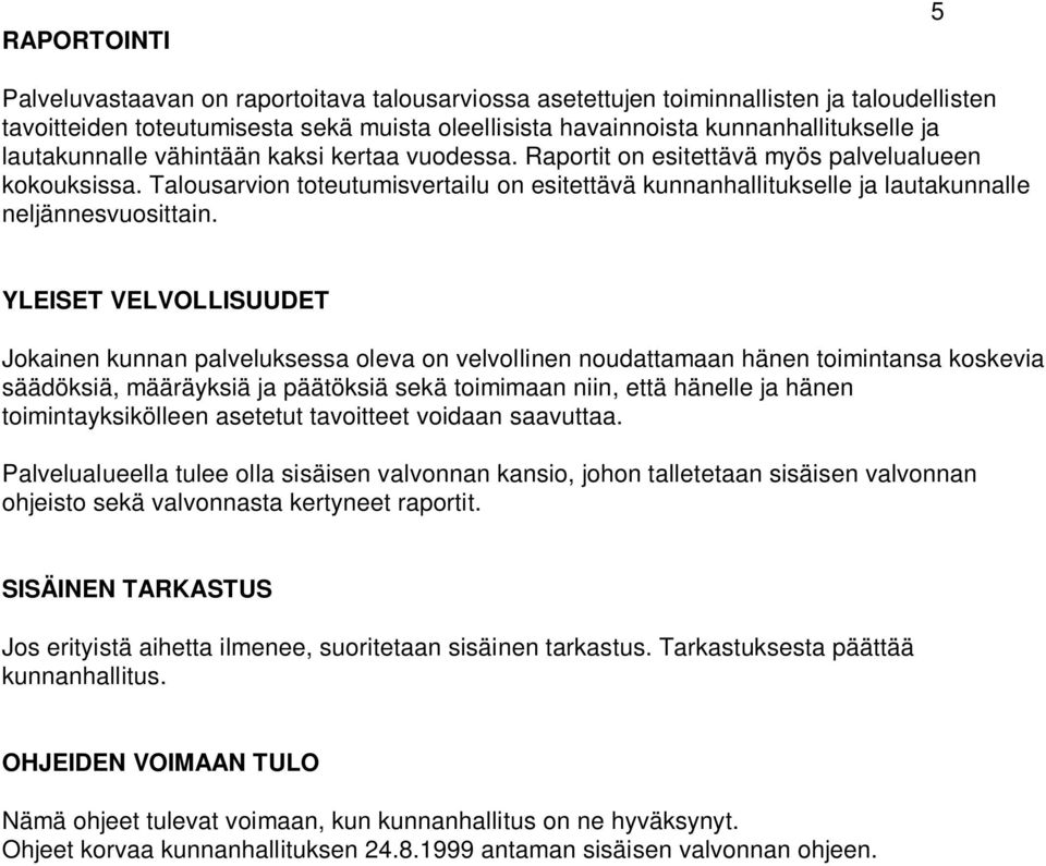 Talousarvion toteutumisvertailu on esitettävä kunnanhallitukselle ja lautakunnalle neljännesvuosittain.