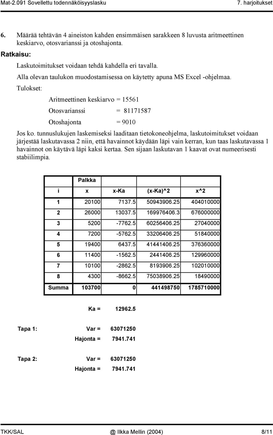 tuuslukuje laskemiseksi laaditaa tietokoeohjelma, laskutoimitukset voidaa järjestää laskutavassa 2 ii, että havaiot käydää läpi vai kerra, ku taas laskutavassa havaiot o käytävä läpi kaksi kertaa.