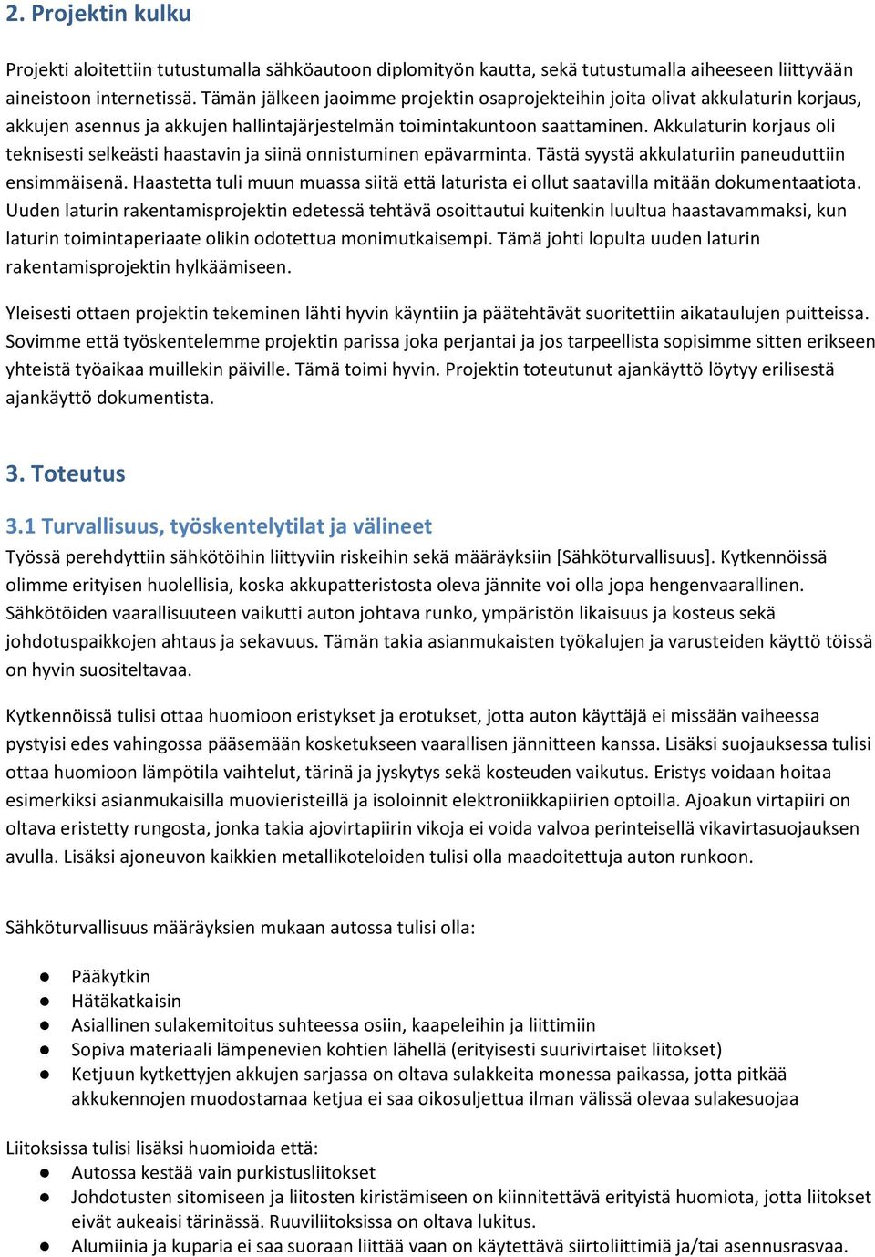 Akkulaturin korjaus oli teknisesti selkeästi haastavin ja siinä onnistuminen epävarminta. Tästä syystä akkulaturiin paneuduttiin ensimmäisenä.